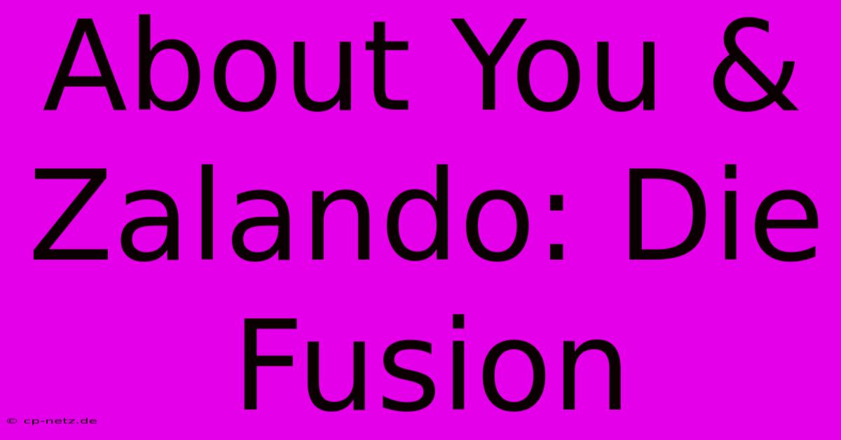 About You & Zalando: Die Fusion