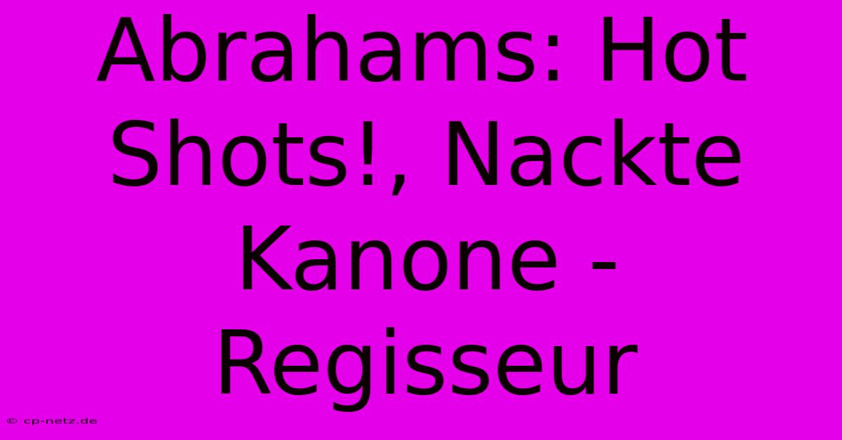 Abrahams: Hot Shots!, Nackte Kanone - Regisseur