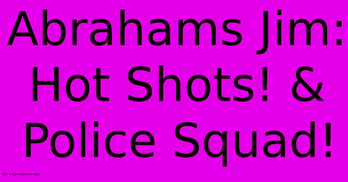 Abrahams Jim: Hot Shots! & Police Squad!