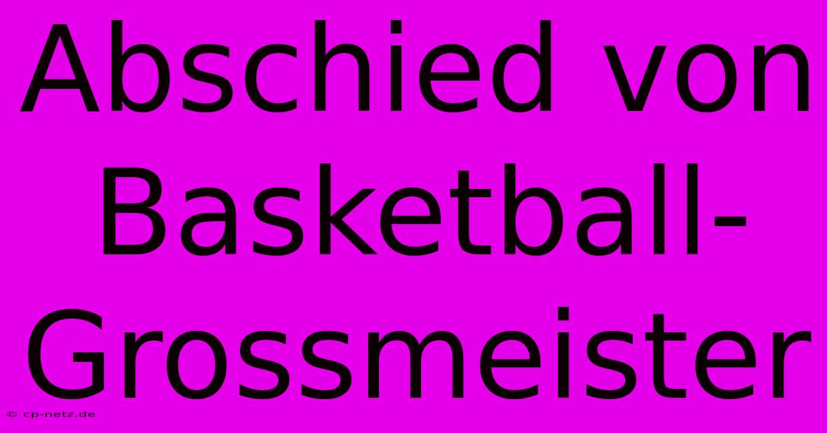 Abschied Von Basketball-Grossmeister