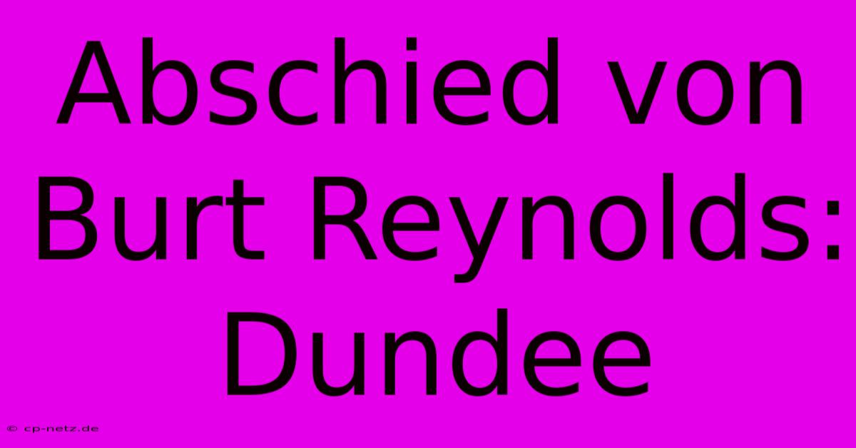 Abschied Von Burt Reynolds: Dundee