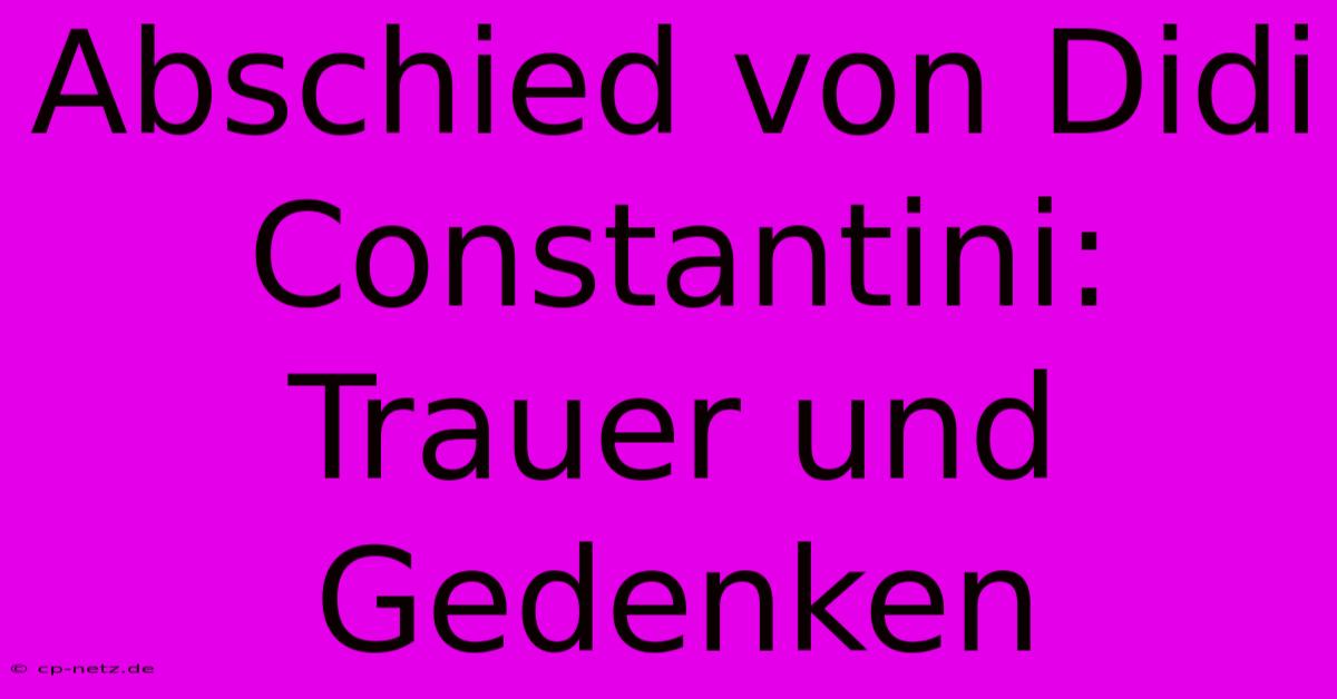 Abschied Von Didi Constantini: Trauer Und Gedenken