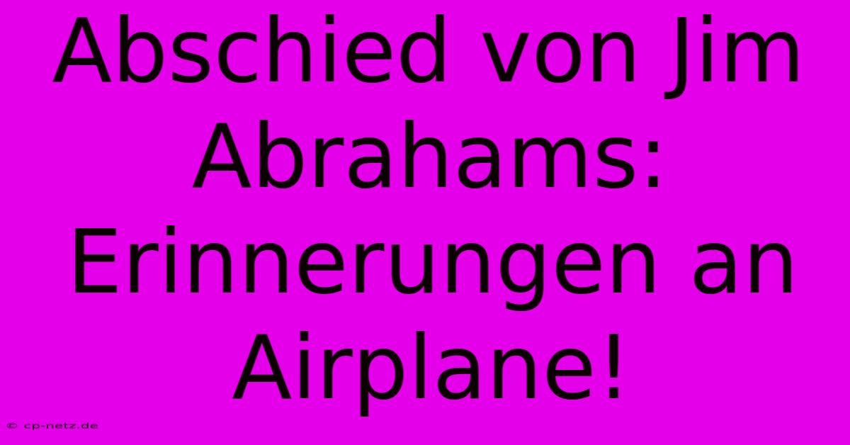 Abschied Von Jim Abrahams:  Erinnerungen An Airplane!