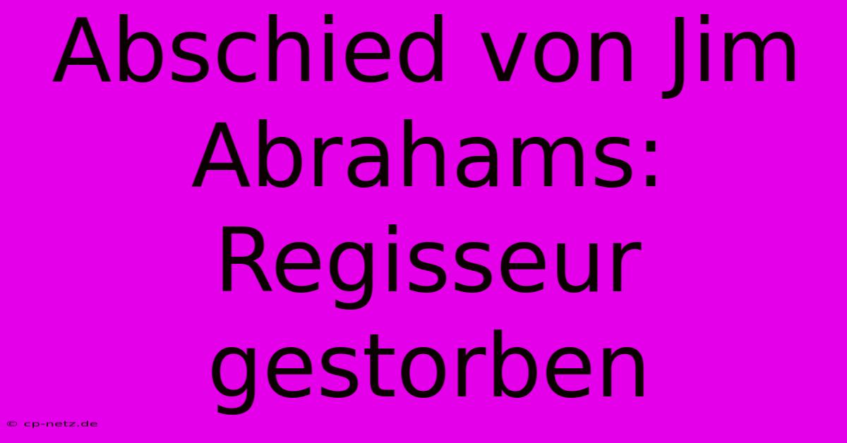 Abschied Von Jim Abrahams: Regisseur Gestorben