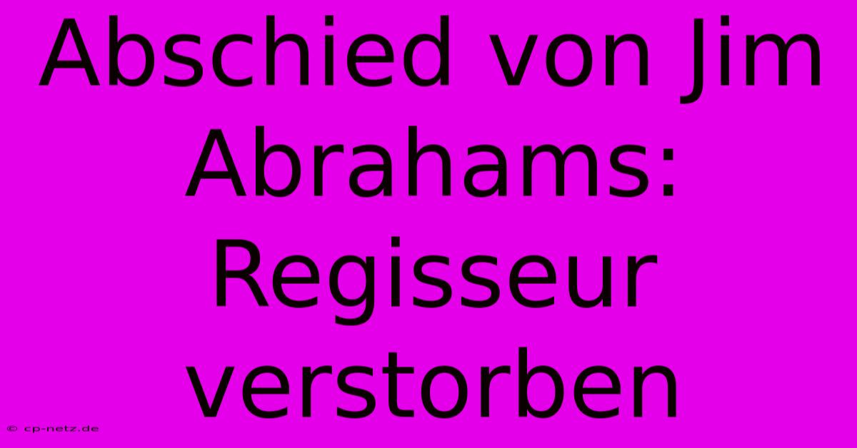 Abschied Von Jim Abrahams: Regisseur Verstorben