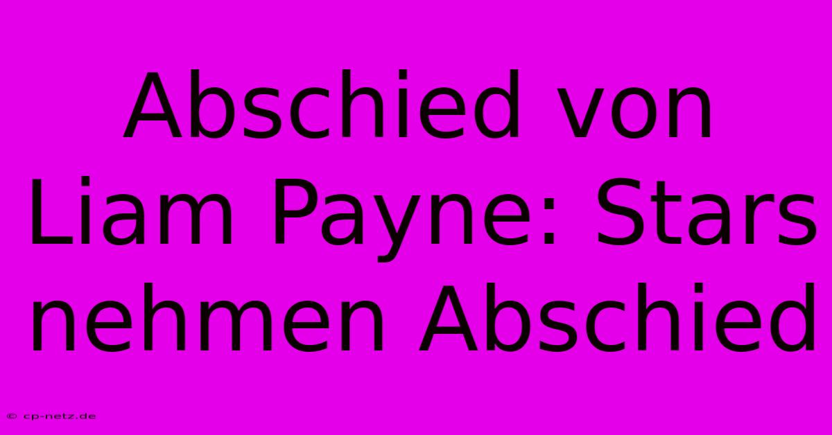 Abschied Von Liam Payne: Stars Nehmen Abschied