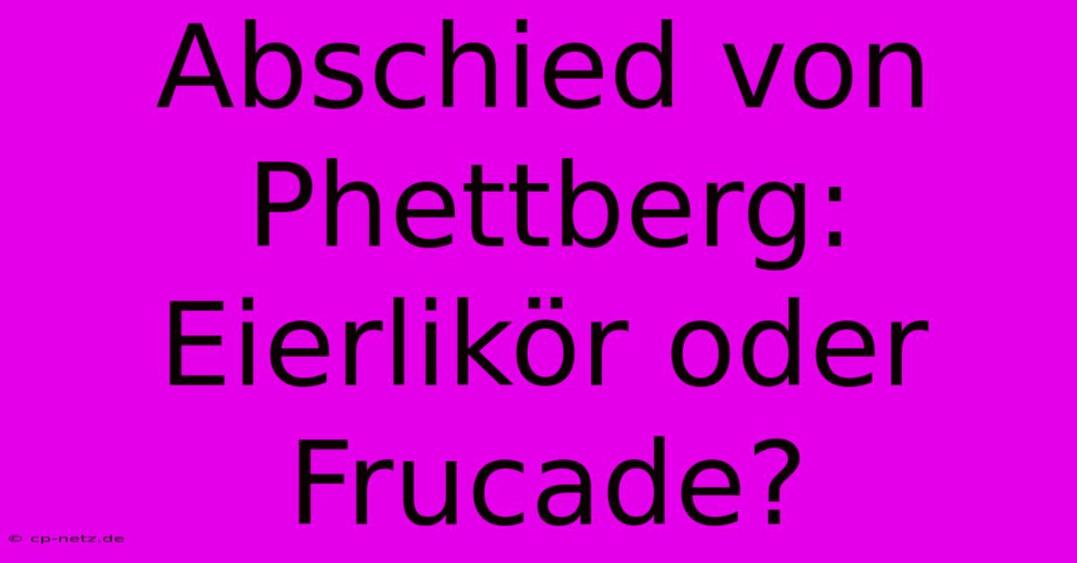 Abschied Von Phettberg: Eierlikör Oder Frucade?