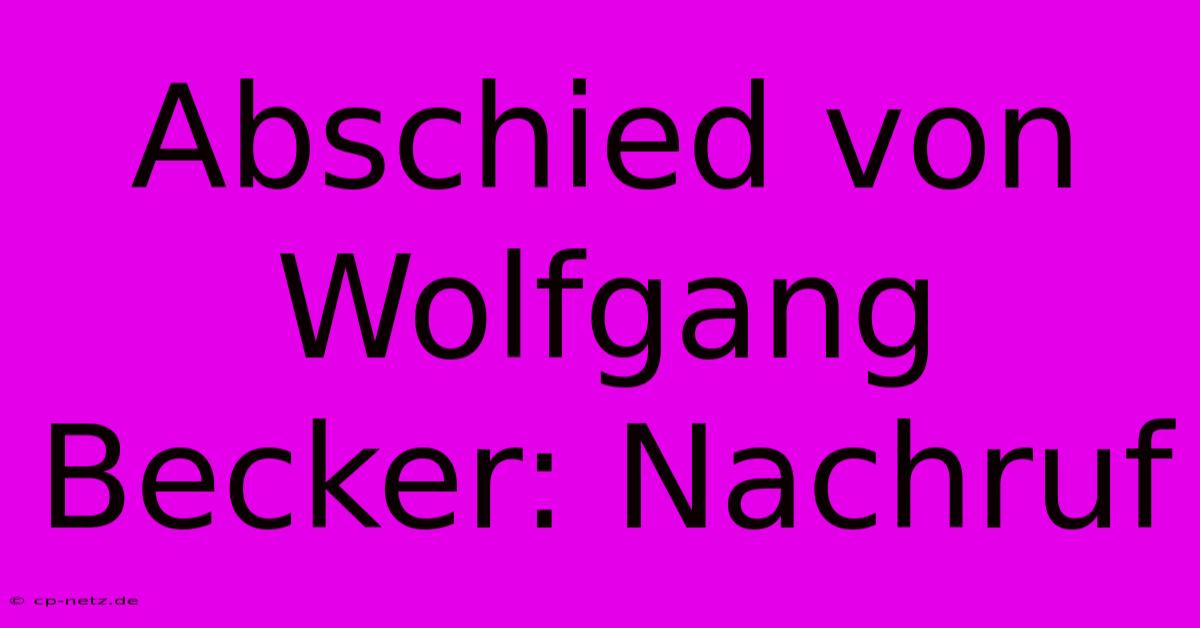 Abschied Von Wolfgang Becker: Nachruf