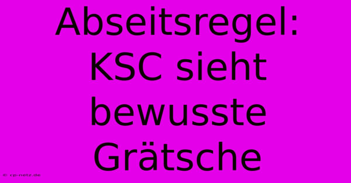 Abseitsregel:  KSC Sieht Bewusste Grätsche