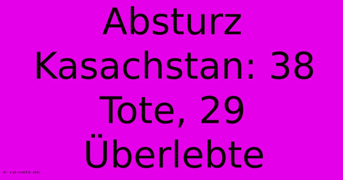 Absturz Kasachstan: 38 Tote, 29 Überlebte