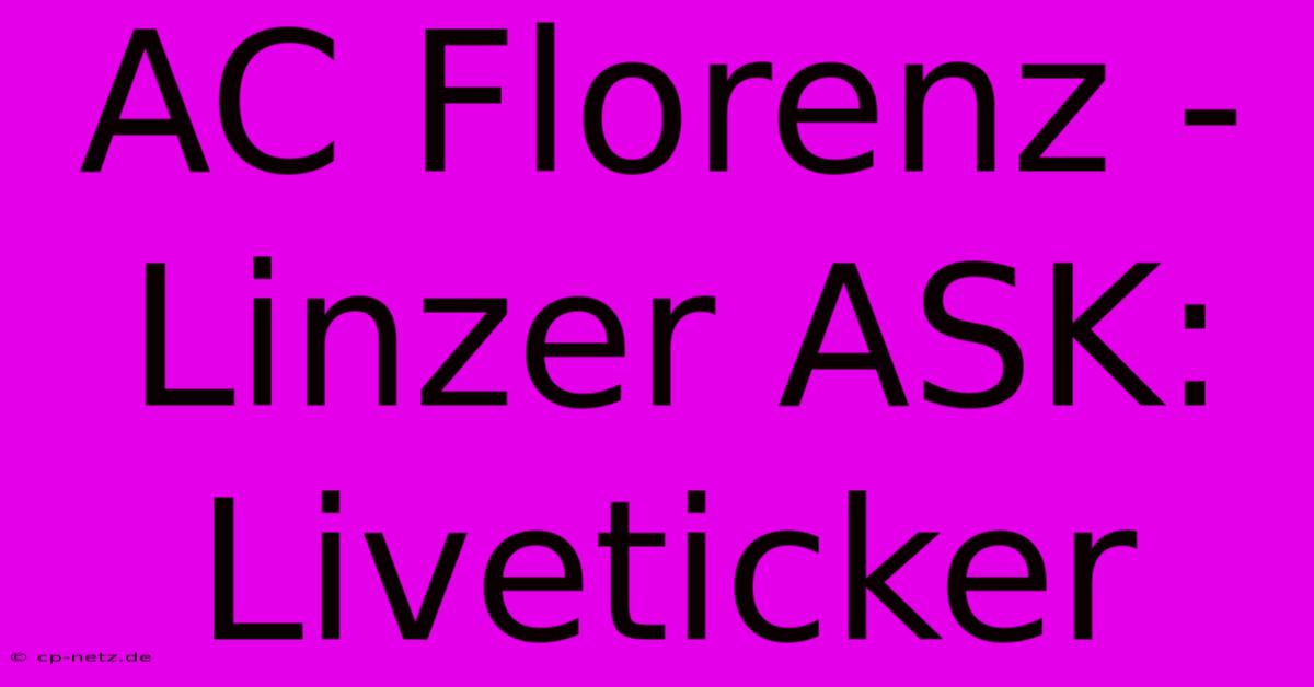 AC Florenz - Linzer ASK: Liveticker