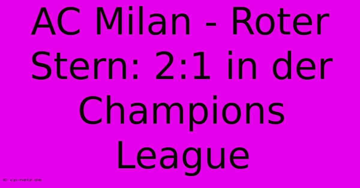 AC Milan - Roter Stern: 2:1 In Der Champions League