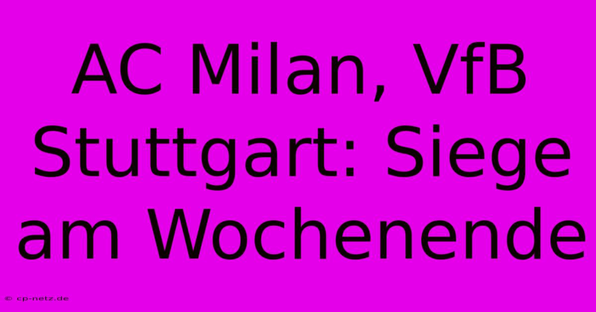 AC Milan, VfB Stuttgart: Siege Am Wochenende