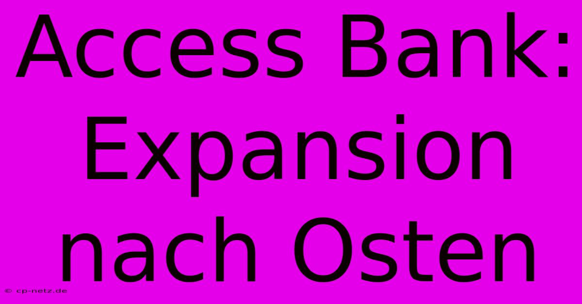 Access Bank: Expansion Nach Osten