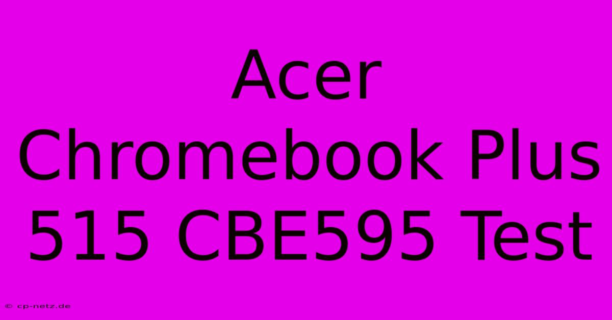 Acer Chromebook Plus 515 CBE595 Test