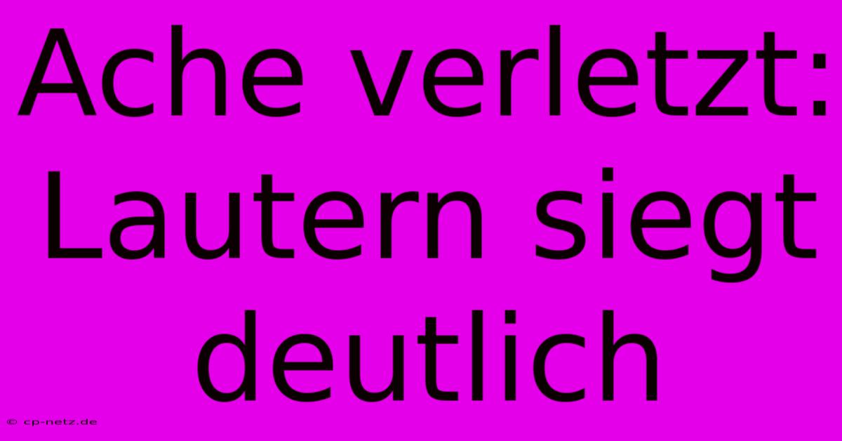 Ache Verletzt: Lautern Siegt Deutlich