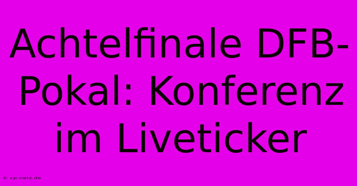 Achtelfinale DFB-Pokal: Konferenz Im Liveticker