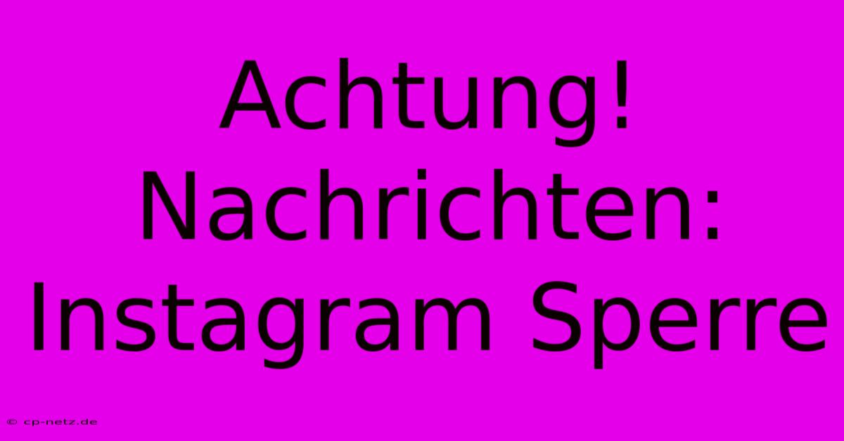 Achtung! Nachrichten: Instagram Sperre