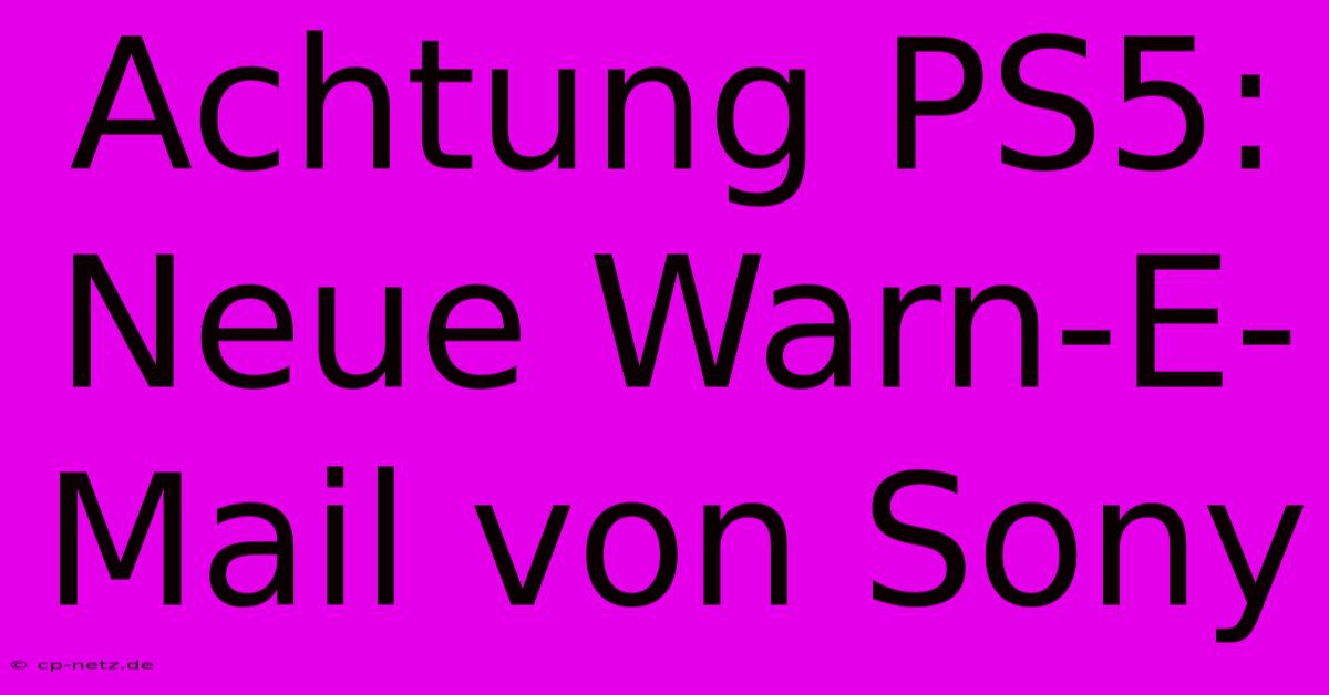 Achtung PS5: Neue Warn-E-Mail Von Sony