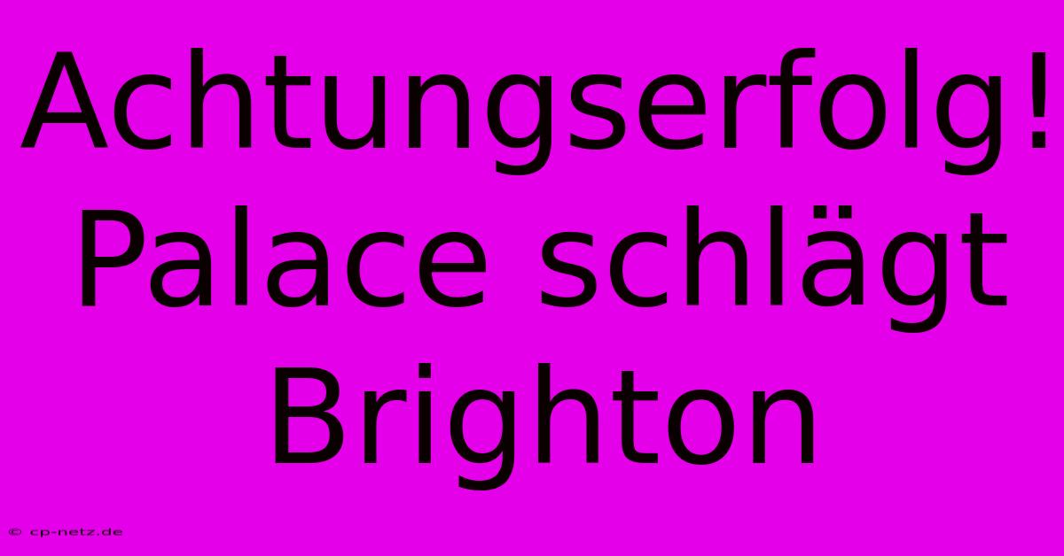 Achtungserfolg! Palace Schlägt Brighton