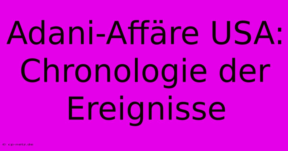 Adani-Affäre USA:  Chronologie Der Ereignisse