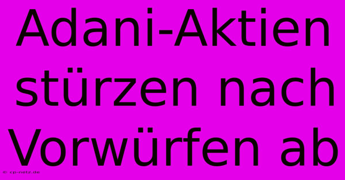 Adani-Aktien Stürzen Nach Vorwürfen Ab