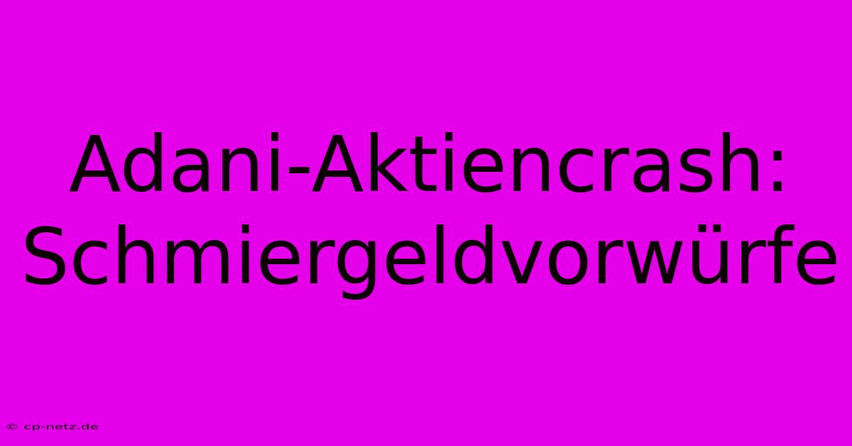 Adani-Aktiencrash: Schmiergeldvorwürfe