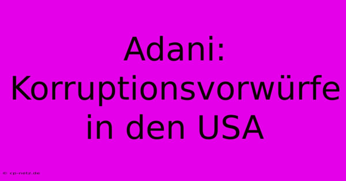 Adani: Korruptionsvorwürfe In Den USA