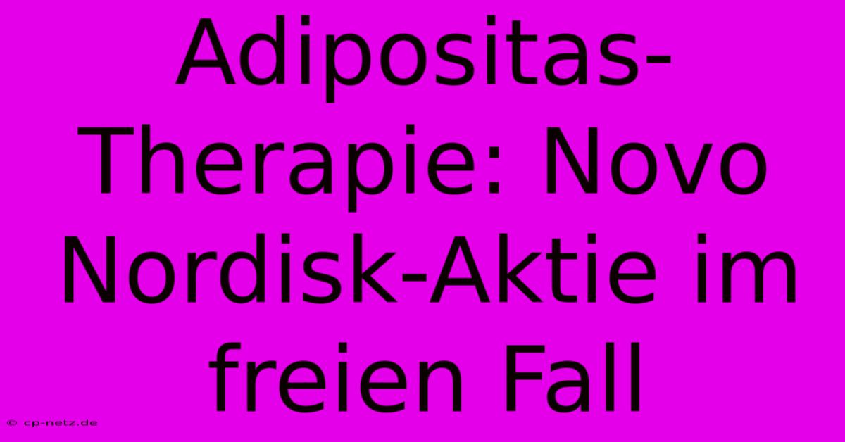 Adipositas-Therapie: Novo Nordisk-Aktie Im Freien Fall