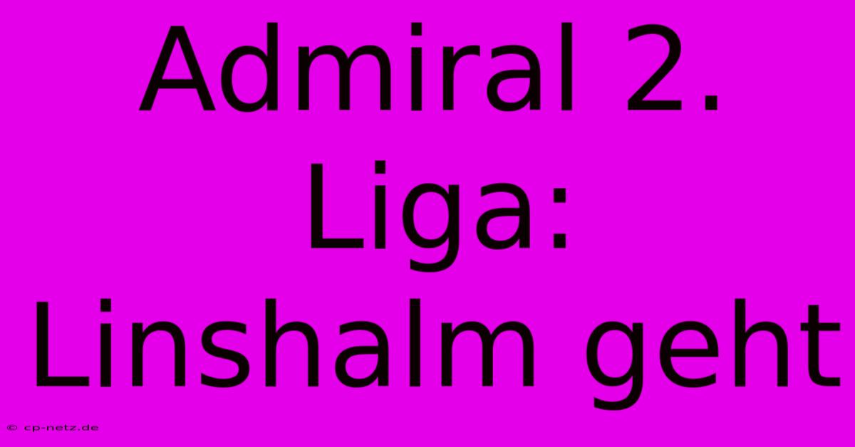 Admiral 2. Liga: Linshalm Geht