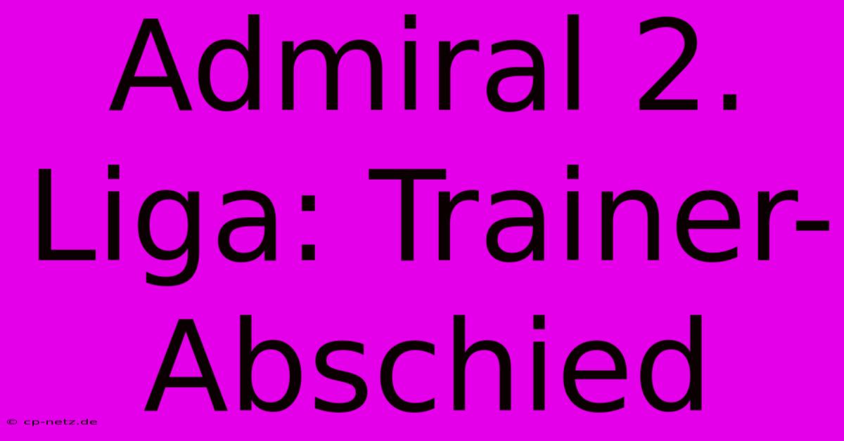 Admiral 2. Liga: Trainer-Abschied