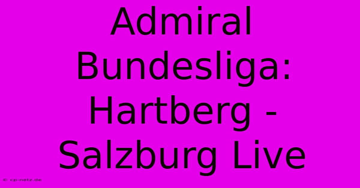 Admiral Bundesliga: Hartberg - Salzburg Live