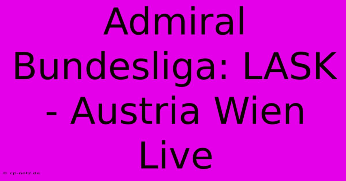 Admiral Bundesliga: LASK - Austria Wien Live