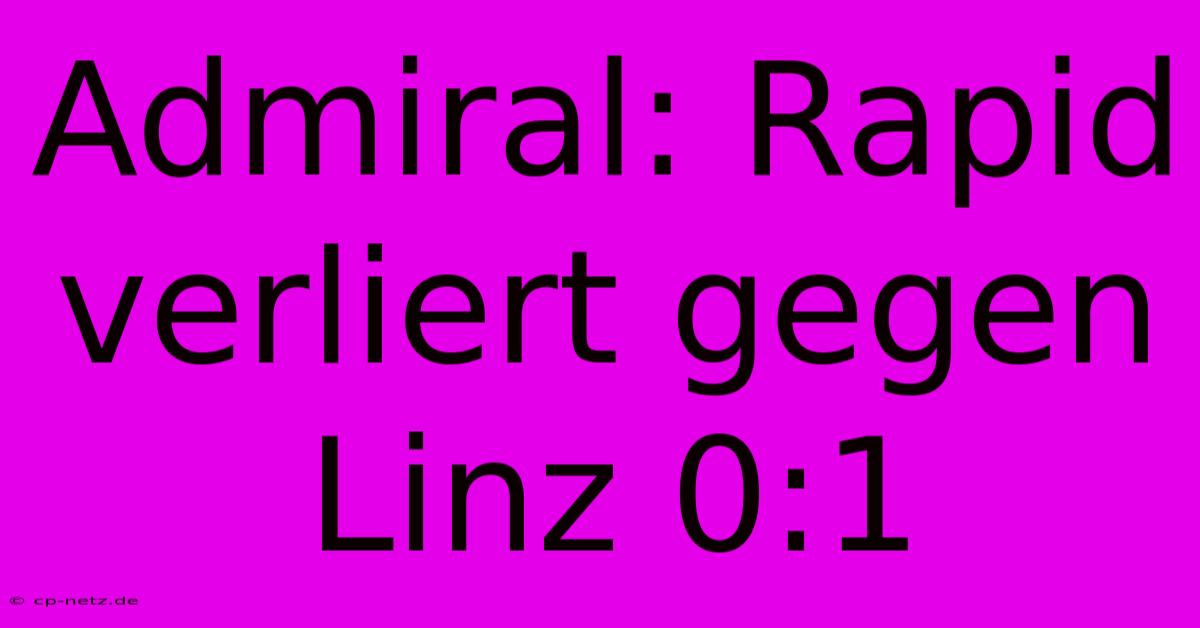 Admiral: Rapid Verliert Gegen Linz 0:1