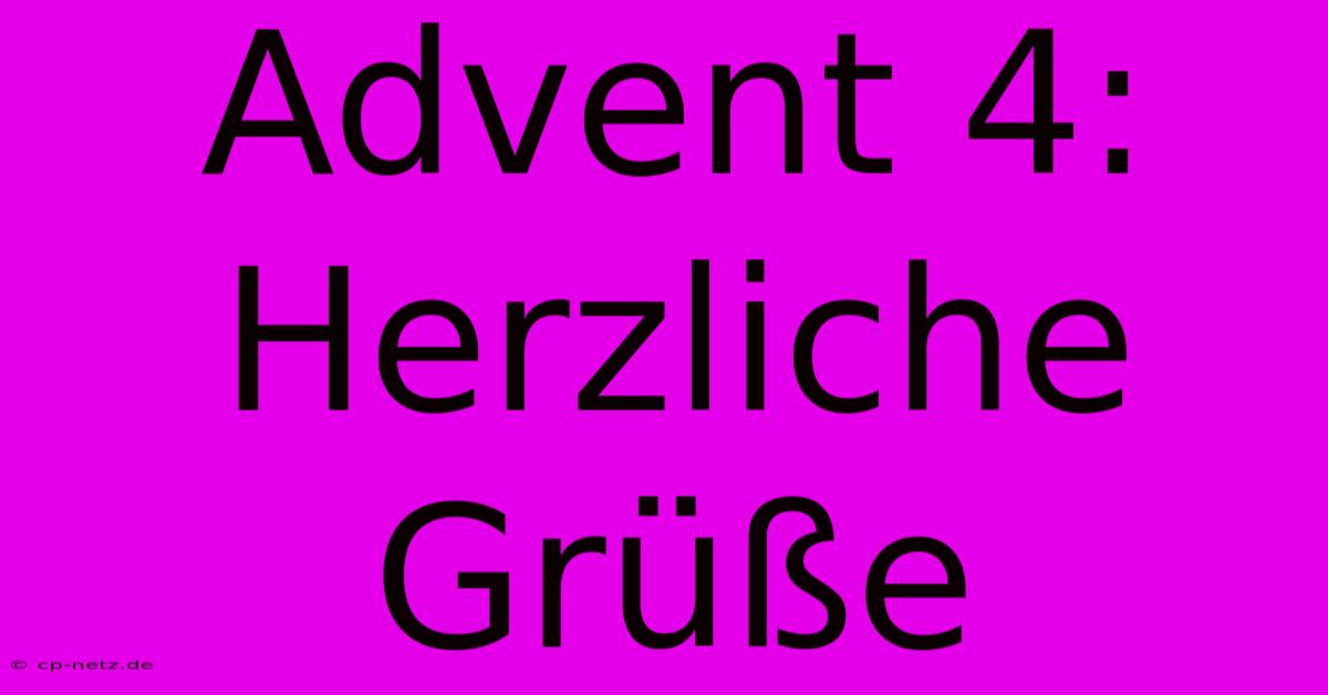 Advent 4: Herzliche Grüße