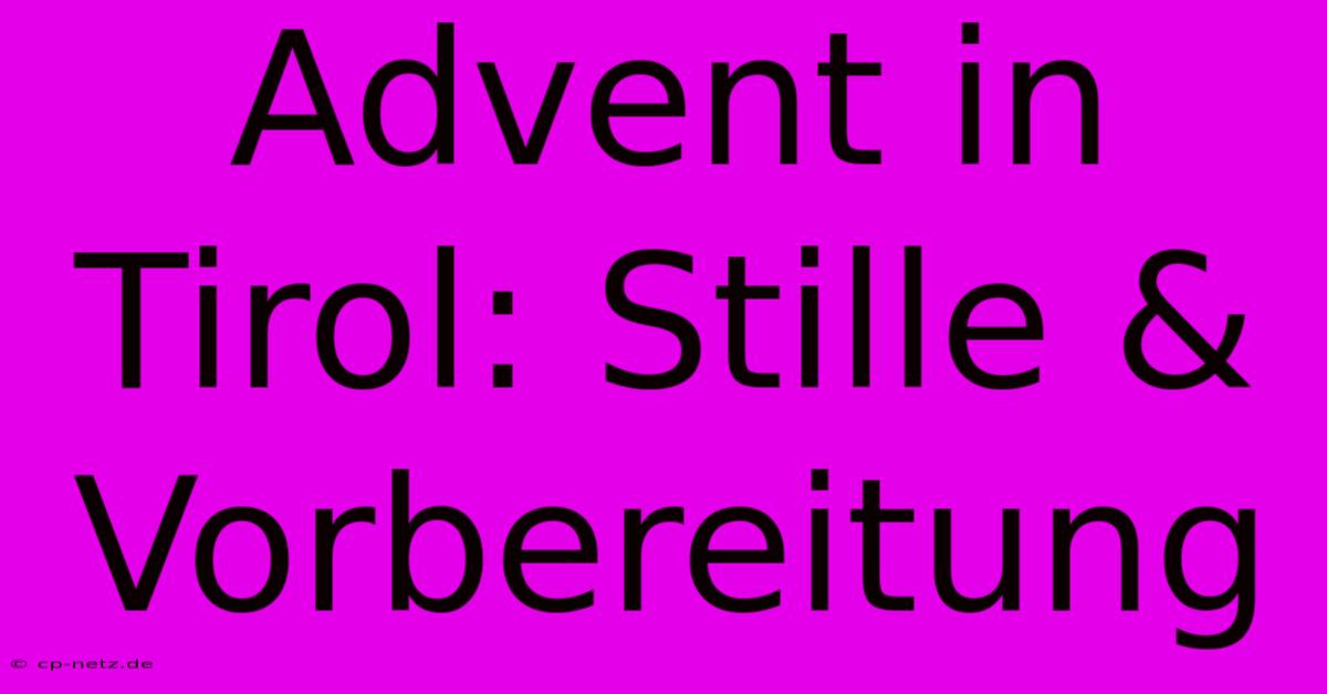 Advent In Tirol: Stille & Vorbereitung