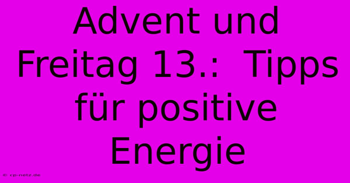 Advent Und Freitag 13.:  Tipps Für Positive Energie