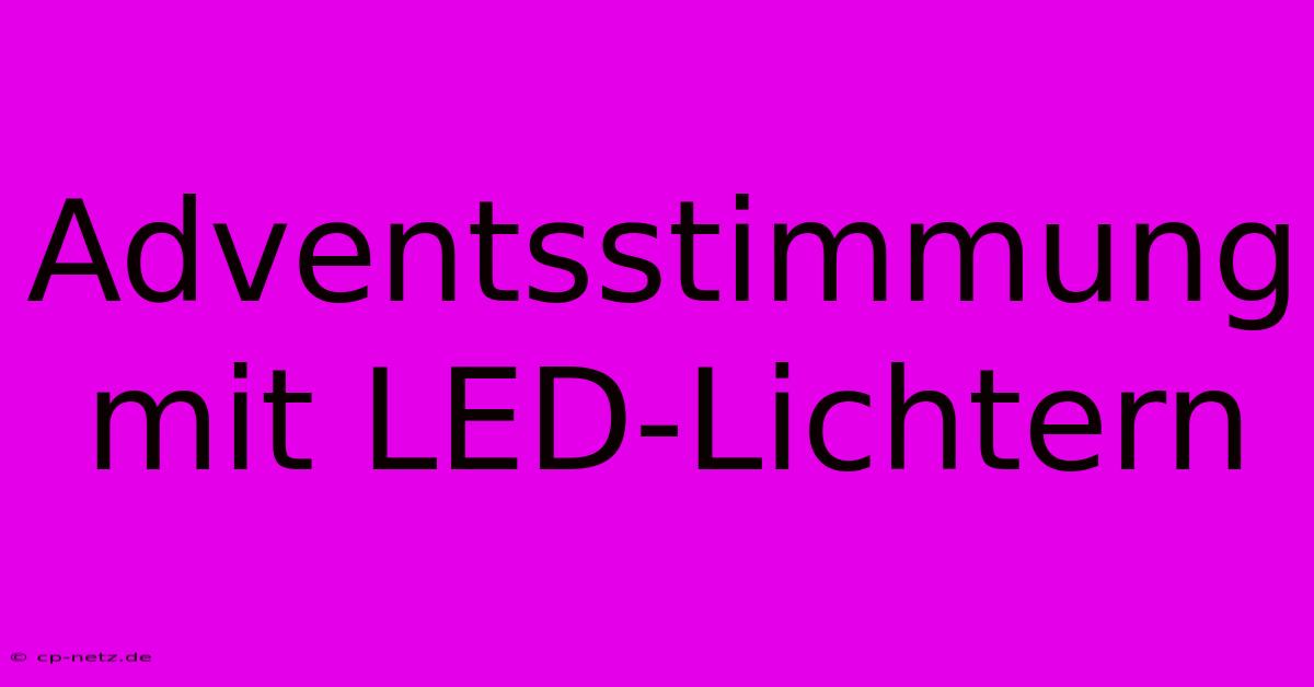 Adventsstimmung Mit LED-Lichtern