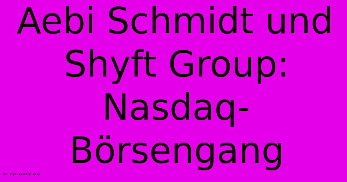 Aebi Schmidt Und Shyft Group: Nasdaq-Börsengang