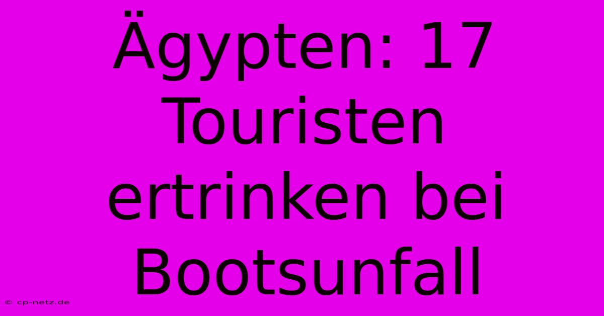 Ägypten: 17 Touristen Ertrinken Bei Bootsunfall