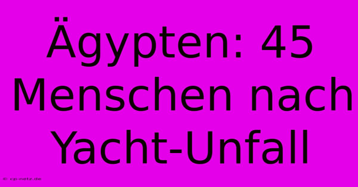 Ägypten: 45 Menschen Nach Yacht-Unfall