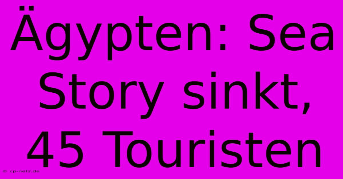 Ägypten: Sea Story Sinkt, 45 Touristen