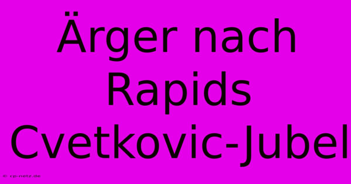 Ärger Nach Rapids Cvetkovic-Jubel