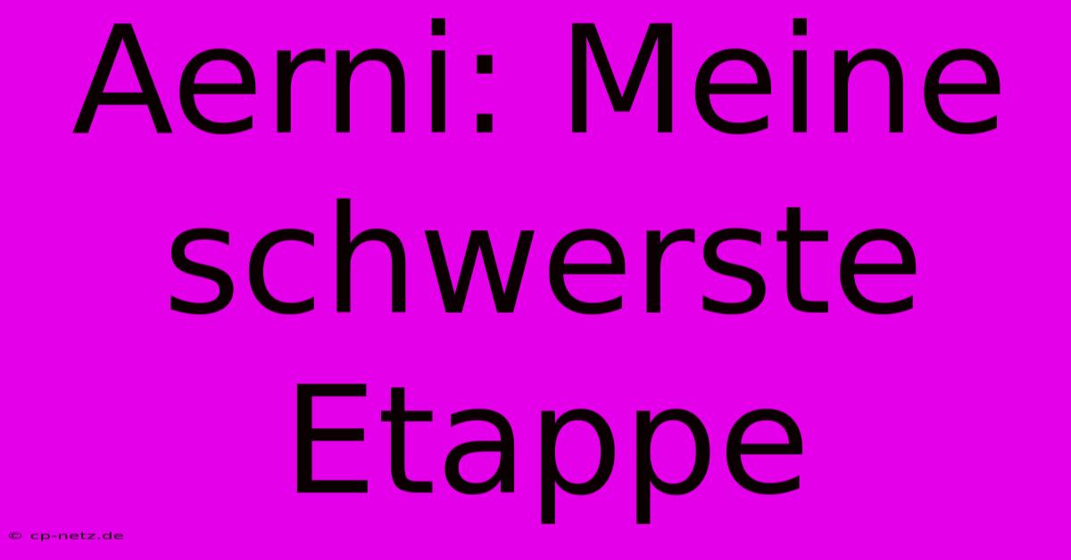 Aerni: Meine Schwerste Etappe