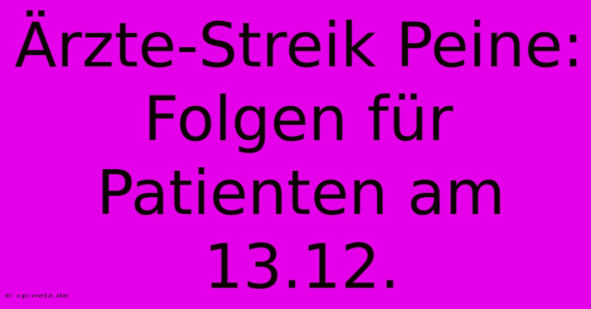 Ärzte-Streik Peine: Folgen Für Patienten Am 13.12.