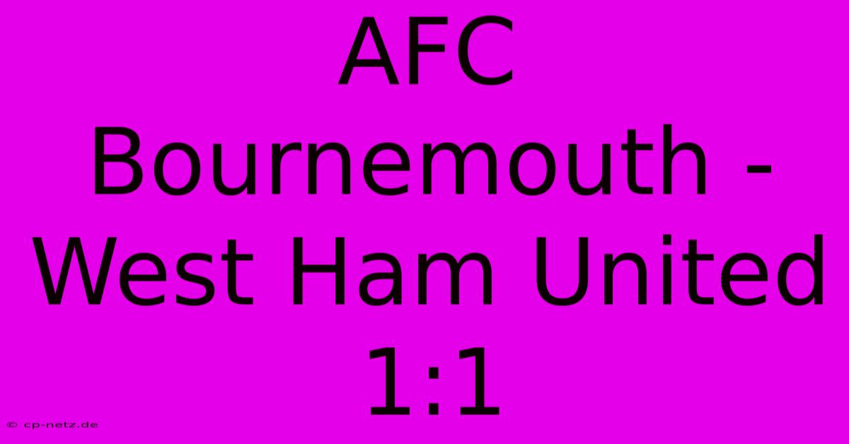 AFC Bournemouth - West Ham United 1:1