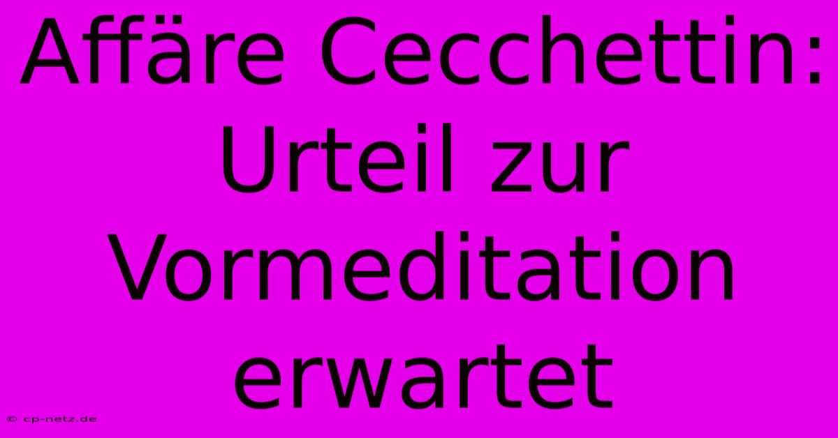 Affäre Cecchettin: Urteil Zur Vormeditation Erwartet