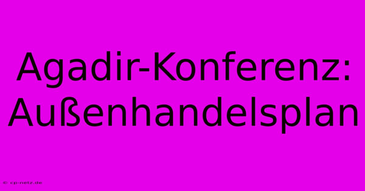 Agadir-Konferenz: Außenhandelsplan