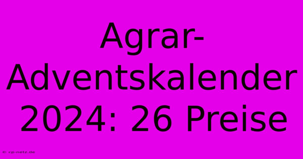 Agrar-Adventskalender 2024: 26 Preise