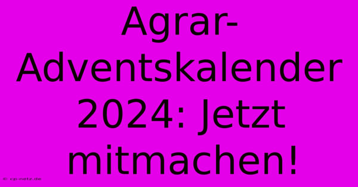 Agrar-Adventskalender 2024: Jetzt Mitmachen!